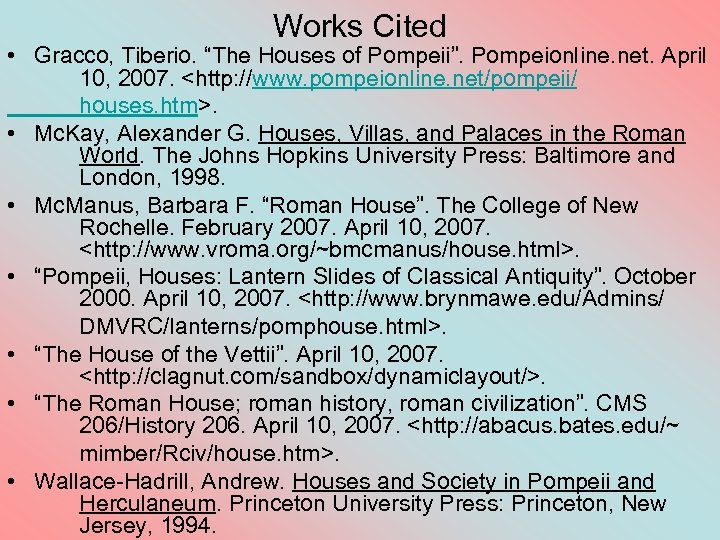 Works Cited • Gracco, Tiberio. “The Houses of Pompeii”. Pompeionline. net. April 10, 2007.