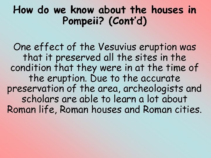 How do we know about the houses in Pompeii? (Cont’d) One effect of the