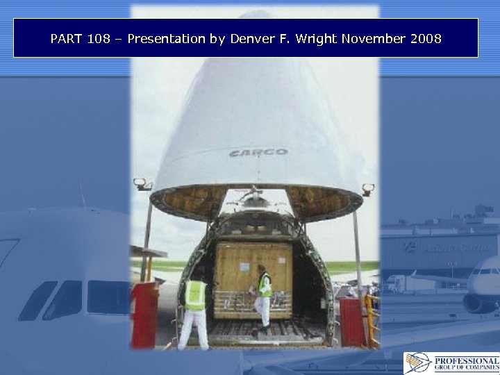 PART 108 – Presentation by Denver F. Wright November 2008 