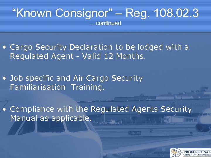 “Known Consignor” – Reg. 108. 02. 3 …continued • Cargo Security Declaration to be
