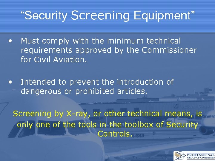 “Security Screening Equipment” • Must comply with the minimum technical requirements approved by the