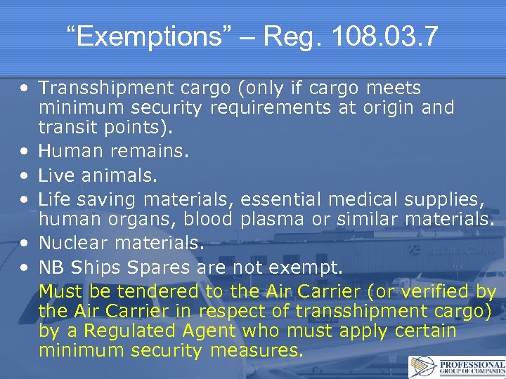 “Exemptions” – Reg. 108. 03. 7 • Transshipment cargo (only if cargo meets minimum