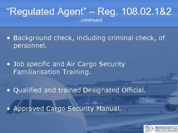 “Regulated Agent” – Reg. 108. 02. 1&2 …continued • Background check, including criminal check,