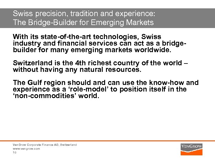 Swiss precision, tradition and experience: The Bridge-Builder for Emerging Markets With its state-of-the-art technologies,