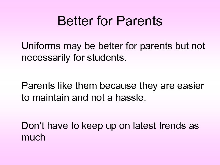 Better for Parents Uniforms may be better for parents but not necessarily for students.