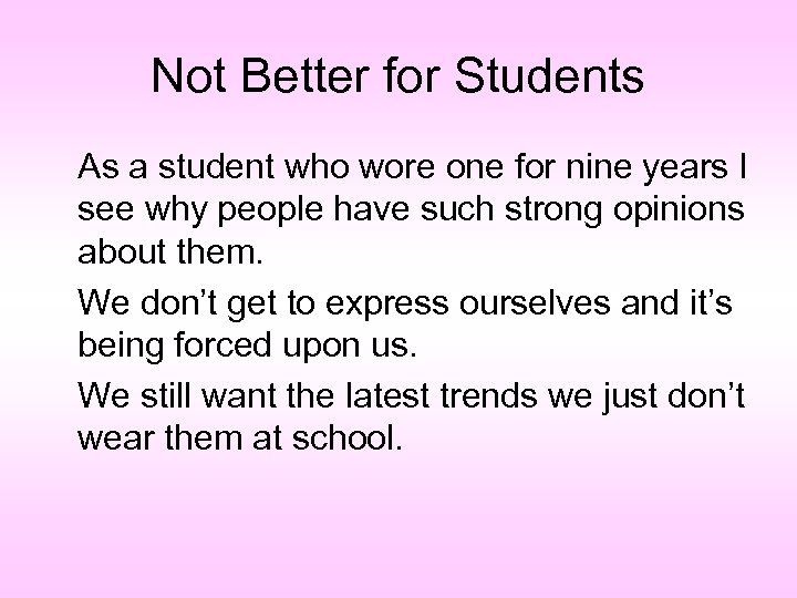 Not Better for Students As a student who wore one for nine years I