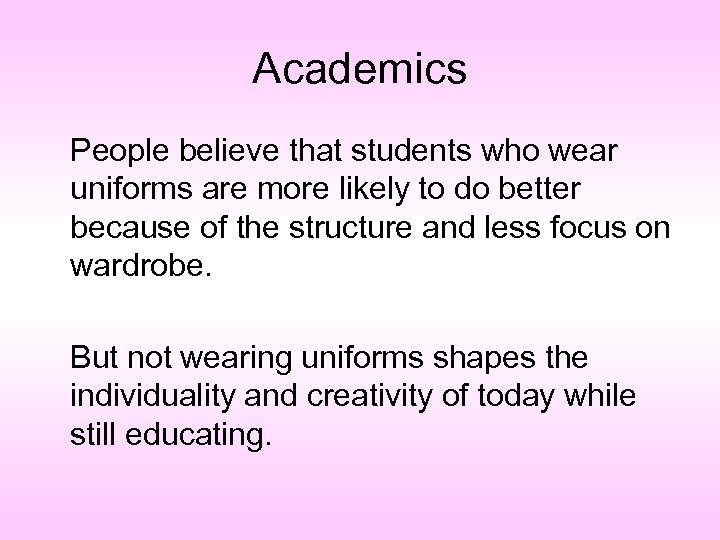 Academics People believe that students who wear uniforms are more likely to do better