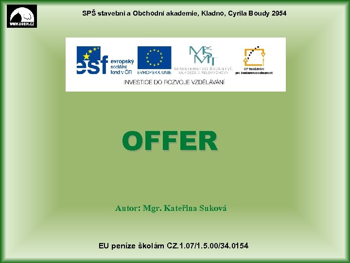 SPŠ stavební a Obchodní akademie, Kladno, Cyrila Boudy 2954 OFFER Autor: Mgr. Kateřina Suková