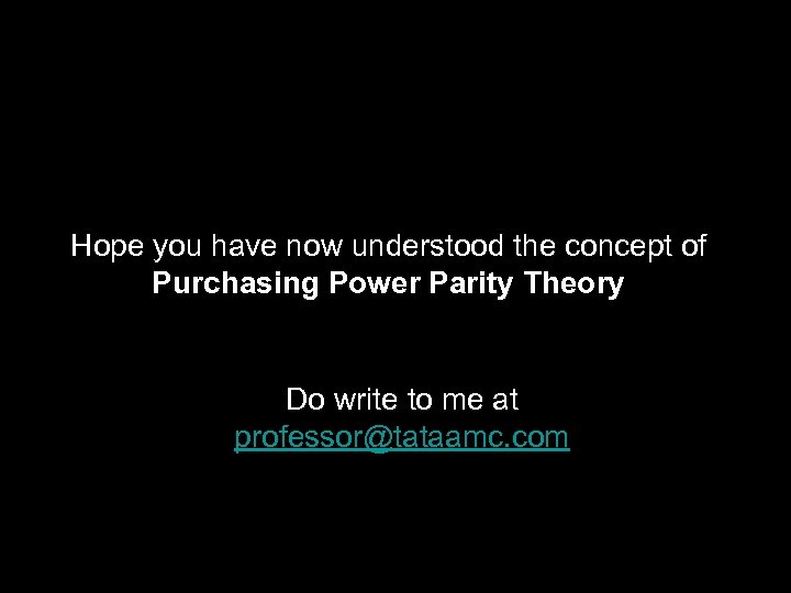 Hope you have now understood the concept of Purchasing Power Parity Theory Do write