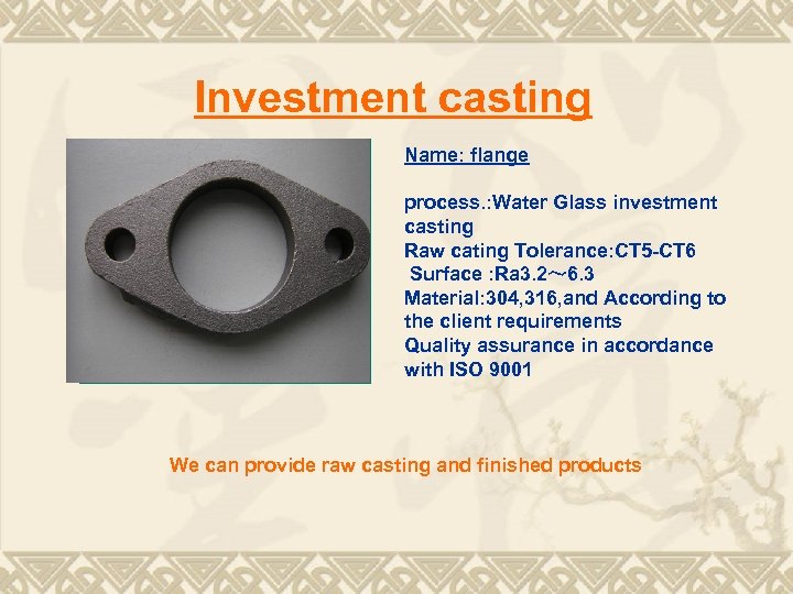 Investment casting Name: flange process. : Water Glass investment casting Raw cating Tolerance: CT