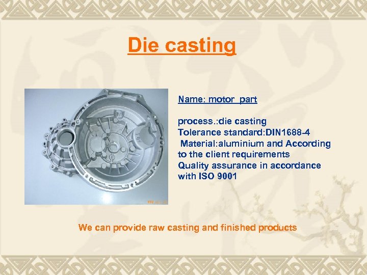 Die casting Name: motor part process. : die casting Tolerance standard: DIN 1688 -4
