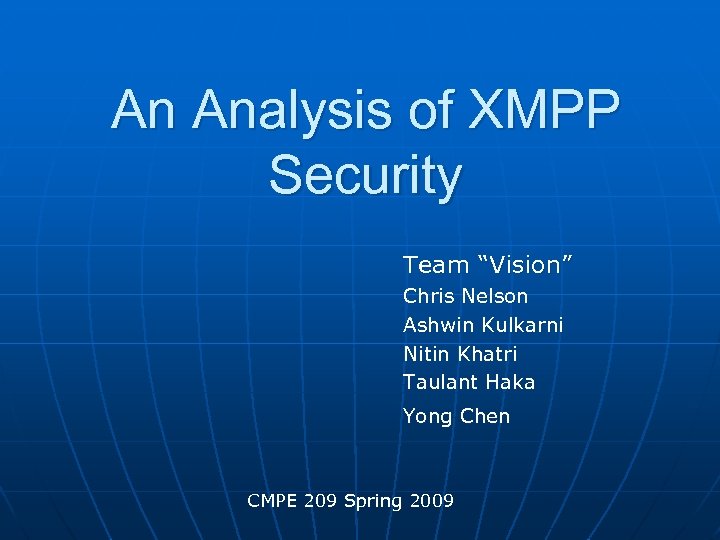 An Analysis of XMPP Security Team “Vision” Chris Nelson Ashwin Kulkarni Nitin Khatri Taulant