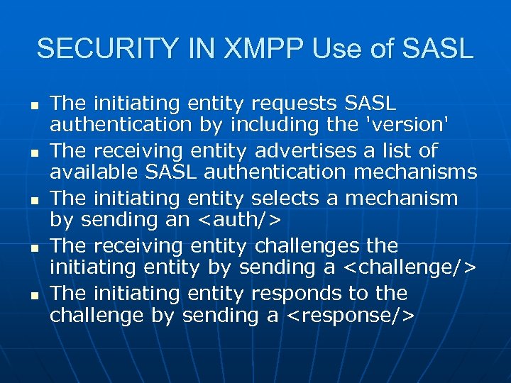 SECURITY IN XMPP Use of SASL n n n The initiating entity requests SASL