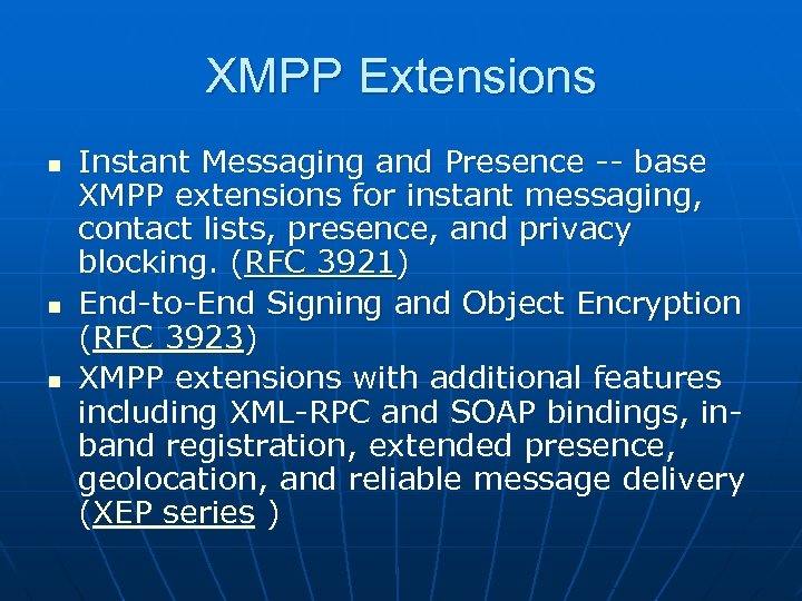 XMPP Extensions n n n Instant Messaging and Presence -- base XMPP extensions for