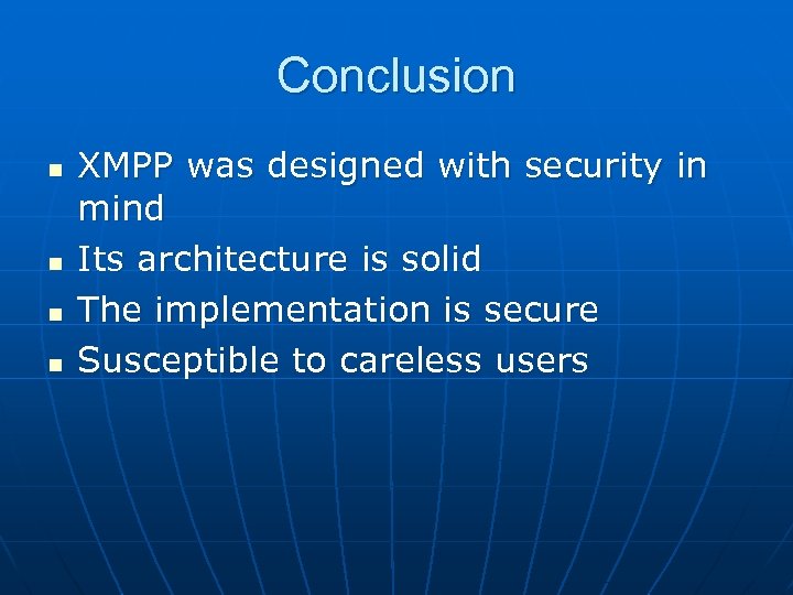 Conclusion n n XMPP was designed with security in mind Its architecture is solid