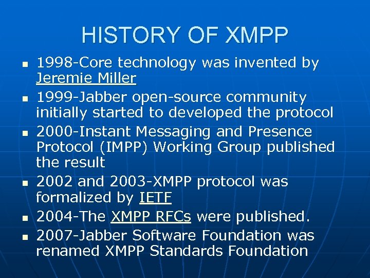 HISTORY OF XMPP n n n 1998 -Core technology was invented by Jeremie Miller