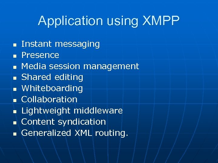 Application using XMPP n n n n n Instant messaging Presence Media session management