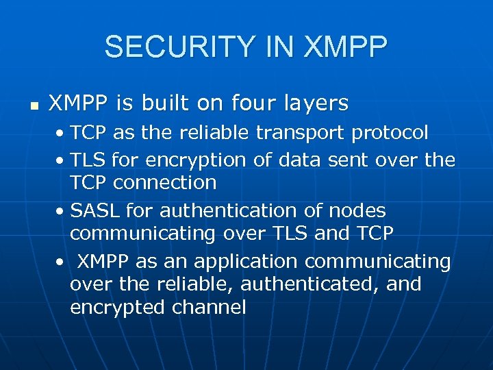 SECURITY IN XMPP n XMPP is built on four layers • TCP as the