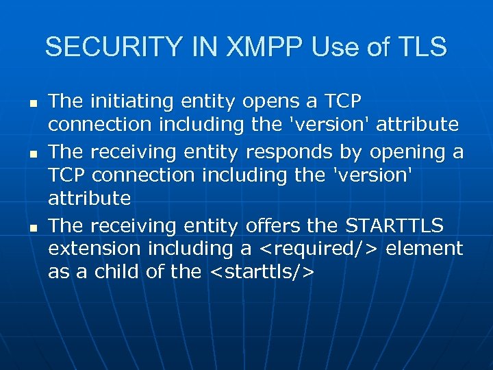 SECURITY IN XMPP Use of TLS n n n The initiating entity opens a
