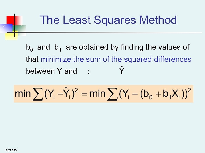 The Least Squares Method b 0 and b 1 are obtained by finding the
