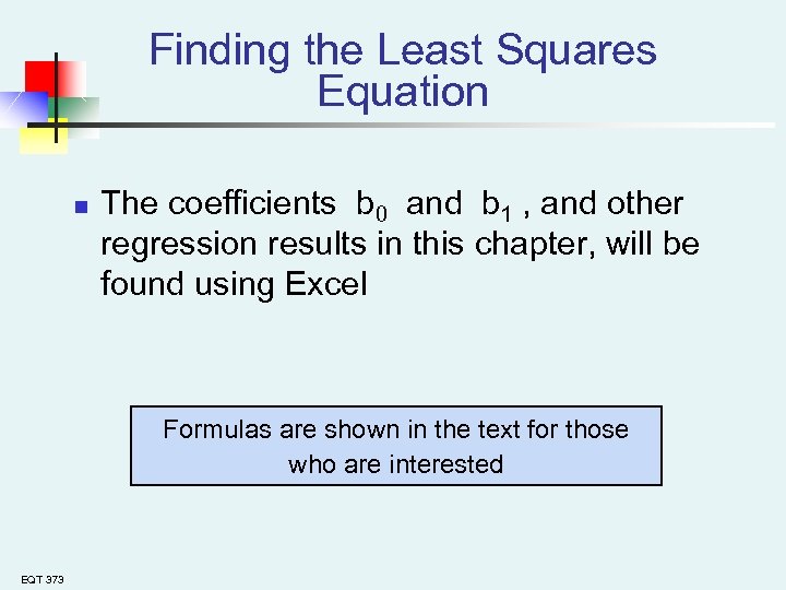 Finding the Least Squares Equation n The coefficients b 0 and b 1 ,