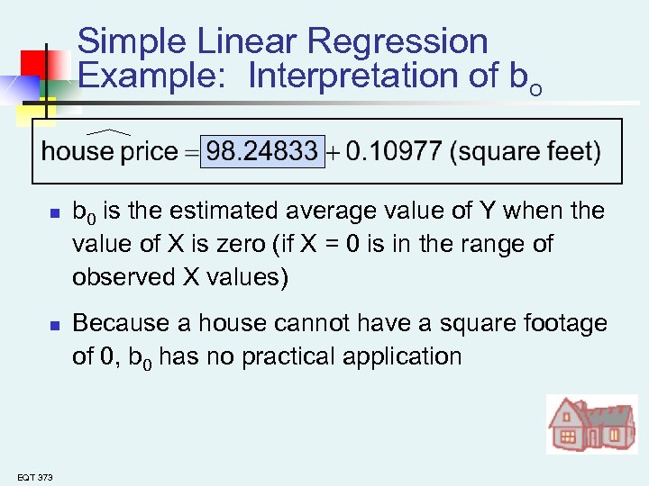 Simple Linear Regression Example: Interpretation of bo n n EQT 373 b 0 is