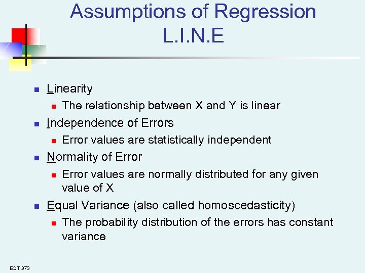 Assumptions of Regression L. I. N. E n n EQT 373 Linearity n The