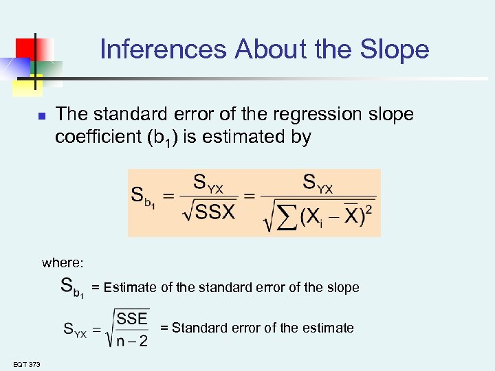 Inferences About the Slope n The standard error of the regression slope coefficient (b