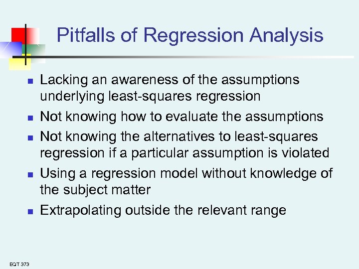 Pitfalls of Regression Analysis n n n EQT 373 Lacking an awareness of the