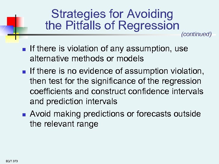 Strategies for Avoiding the Pitfalls of Regression n EQT 373 (continued) If there is