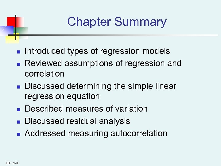 Chapter Summary n n n EQT 373 Introduced types of regression models Reviewed assumptions