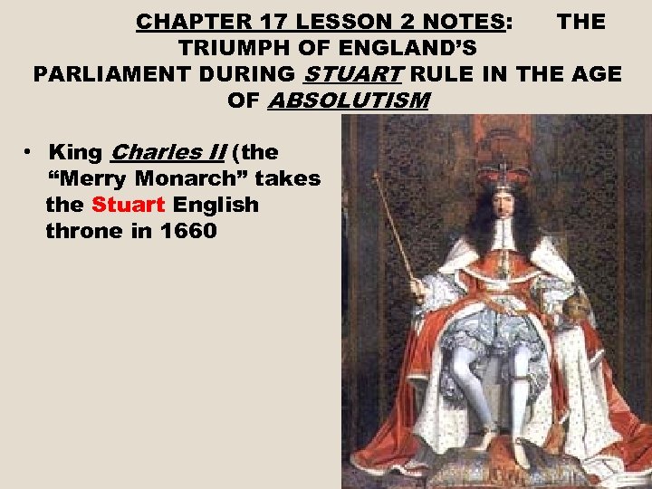 CHAPTER 17 LESSON 2 NOTES: THE TRIUMPH OF ENGLAND’S PARLIAMENT DURING STUART RULE IN