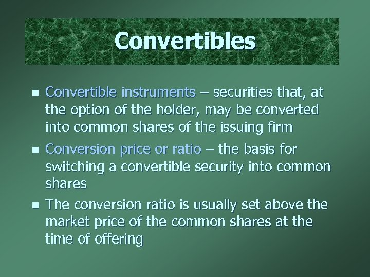Convertibles n n n Convertible instruments – securities that, at the option of the