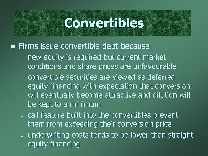 Convertibles n Firms issue convertible debt because: l l new equity is required but