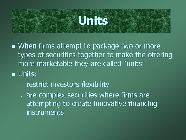 Units n n When firms attempt to package two or more types of securities