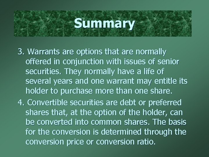 Summary 3. Warrants are options that are normally offered in conjunction with issues of