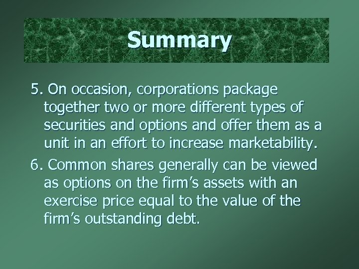 Summary 5. On occasion, corporations package together two or more different types of securities