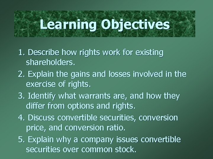 Learning Objectives 1. Describe how rights work for existing shareholders. 2. Explain the gains