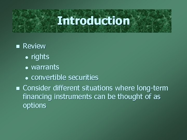 Introduction n n Review l rights l warrants l convertible securities Consider different situations