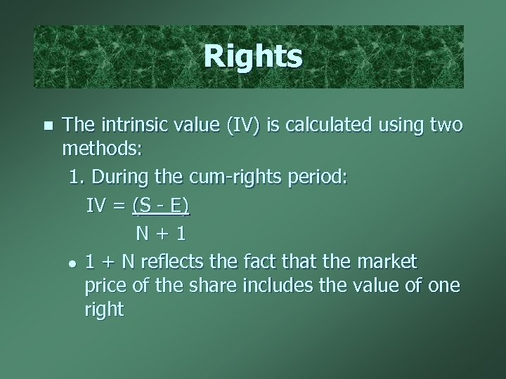 Rights n The intrinsic value (IV) is calculated using two methods: 1. During the