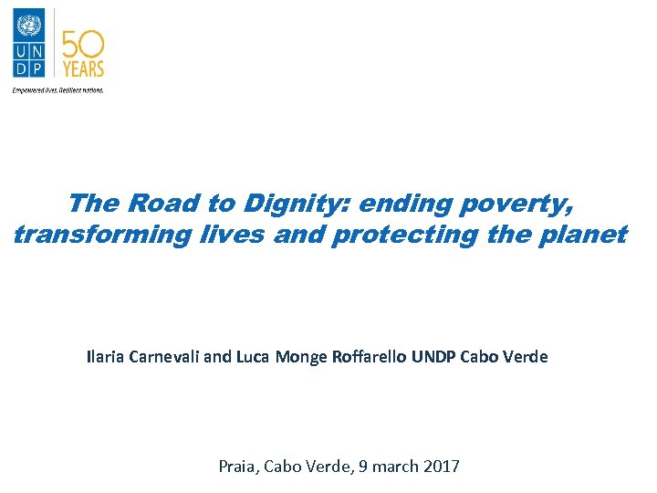 The Road to Dignity: ending poverty, transforming lives and protecting the planet Ilaria Carnevali