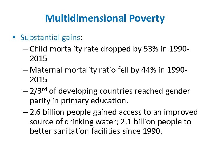 Multidimensional Poverty • Substantial gains: – Child mortality rate dropped by 53% in 1990