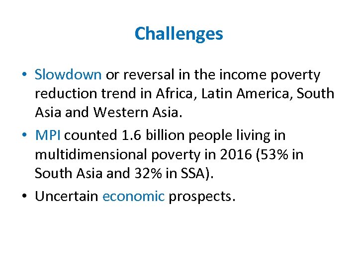 Challenges • Slowdown or reversal in the income poverty reduction trend in Africa, Latin