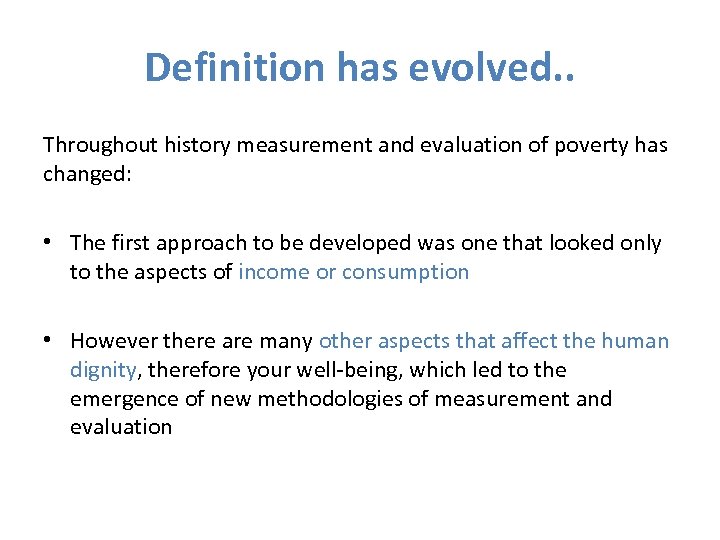 Definition has evolved. . Throughout history measurement and evaluation of poverty has changed: •