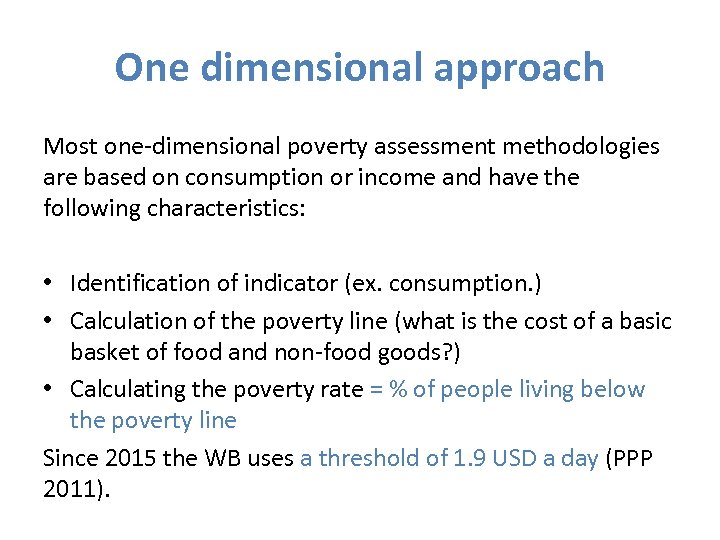 One dimensional approach Most one dimensional poverty assessment methodologies are based on consumption or