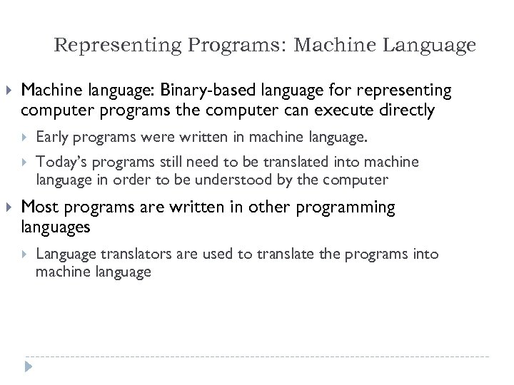 Representing Programs: Machine Language Machine language: Binary-based language for representing computer programs the computer