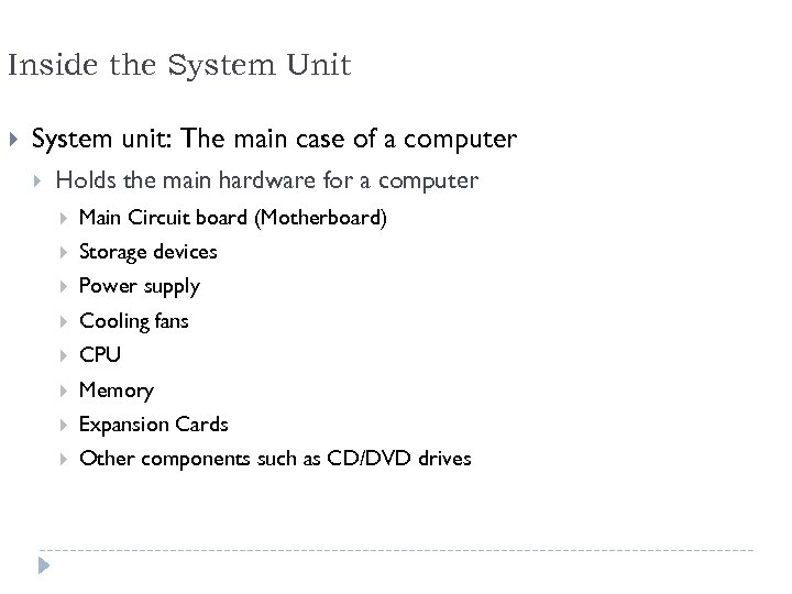 Inside the System Unit System unit: The main case of a computer Holds the