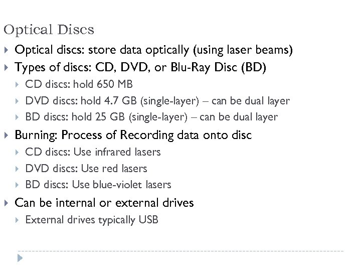 Optical Discs Optical discs: store data optically (using laser beams) Types of discs: CD,