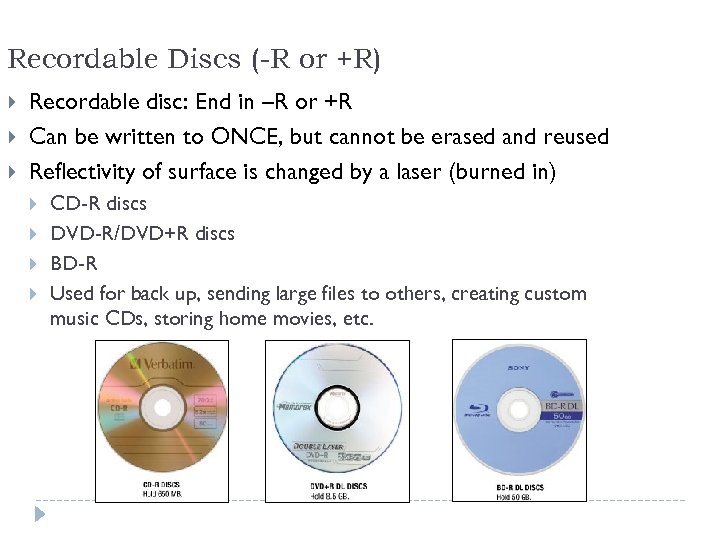Recordable Discs (-R or +R) Recordable disc: End in –R or +R Can be