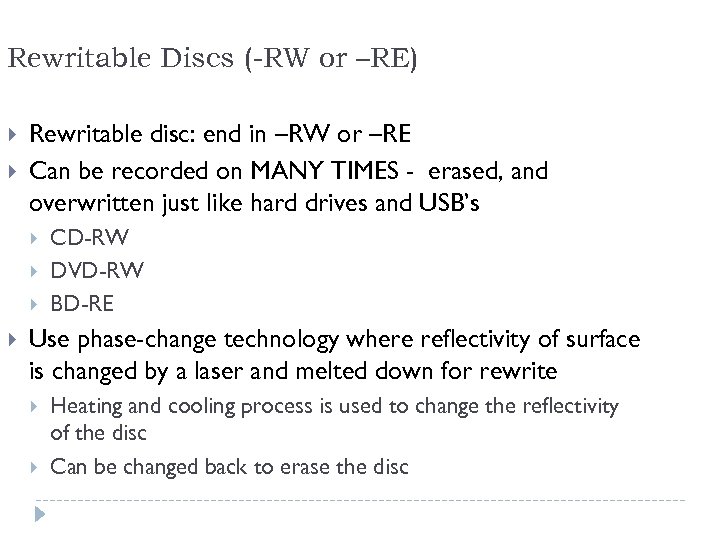 Rewritable Discs (-RW or –RE) Rewritable disc: end in –RW or –RE Can be